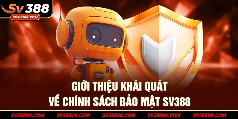 Giới thiệu khái quát về chính sách bảo mật SV388