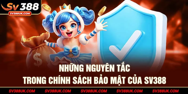 Những nguyên tắc trong chính sách bảo mật của SV388