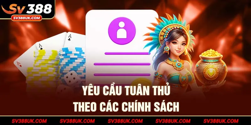 Yêu cầu tuân thủ nghiêm ngặt theo các chính sách